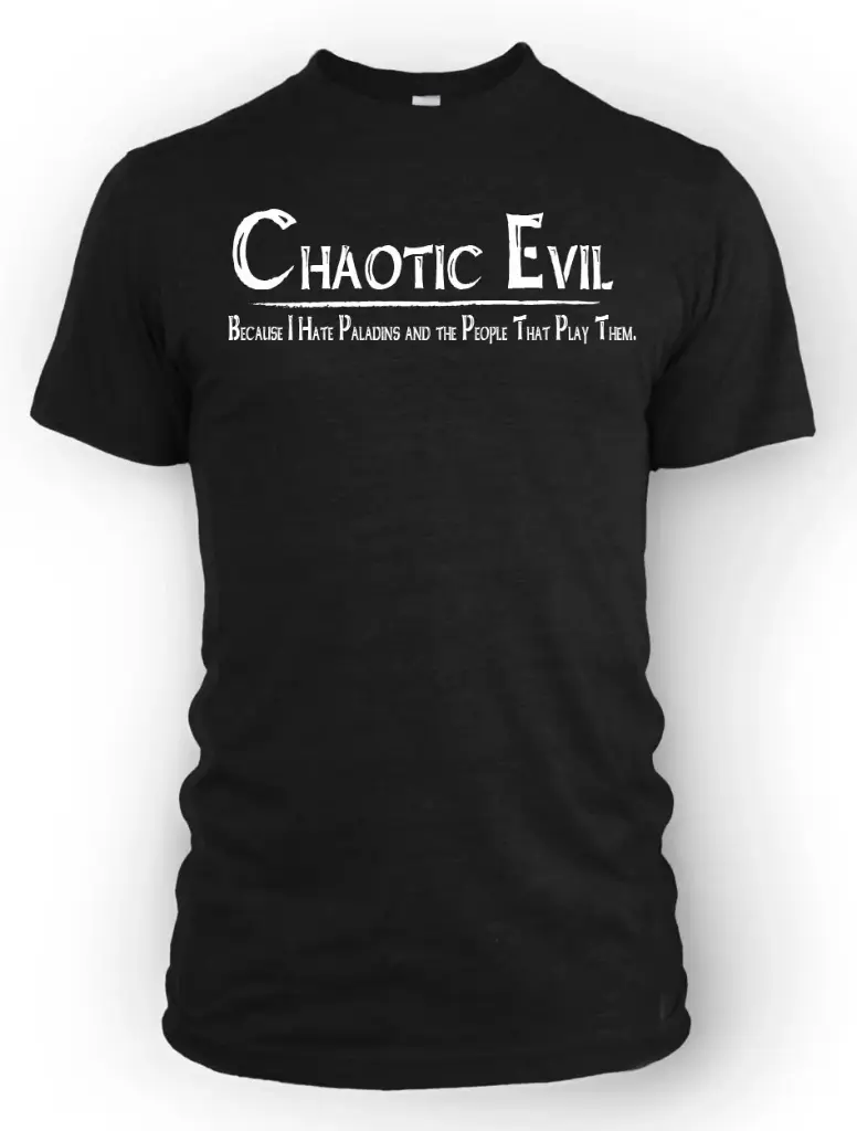 Chaotic Evil - Because I Hate Paladins and the People that Play Them